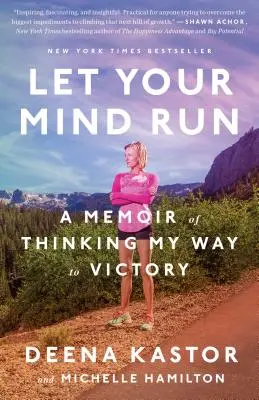 Let Your Mind Run: Wspomnienie o myśleniu moją drogą do zwycięstwa - Let Your Mind Run: A Memoir of Thinking My Way to Victory