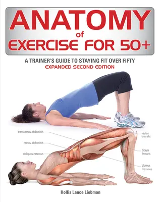 Anatomy of Exercise for 50+: Przewodnik trenera po utrzymaniu formy po pięćdziesiątce - Anatomy of Exercise for 50+: A Trainer's Guide to Staying Fit Over Fifty