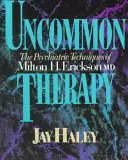 Niezwykła terapia: Techniki psychiatryczne Miltona H. Ericksona, M.D. - Uncommon Therapy: The Psychiatric Techniques of Milton H. Erickson, M.D.