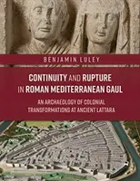 Ciągłość i zerwanie w rzymskiej Galii Śródziemnomorskiej: Archeologia przemian kolonialnych w starożytnej Lattarze - Continuity and Rupture in Roman Mediterranean Gaul: An Archaeology of Colonial Transformations at Ancient Lattara