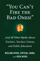 Złych nie można zwolnić! I 18 innych mitów na temat nauczycieli, związków zawodowych i edukacji publicznej - You Can't Fire the Bad Ones!: And 18 Other Myths about Teachers, Teachers Unions, and Public Education