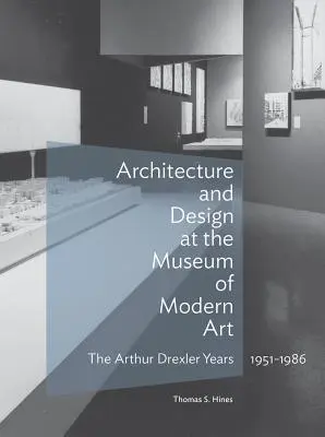Architektura i design w Muzeum Sztuki Nowoczesnej: Lata Arthura Drexlera, 1951-1986 - Architecture and Design at the Museum of Modern Art: The Arthur Drexler Years, 1951-1986