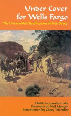 Pod przykrywką Wells Fargo: nieskazitelne wspomnienia Freda Dodge'a - Under Cover for Wells Fargo: The Unvarnished Recollections of Fred Dodge