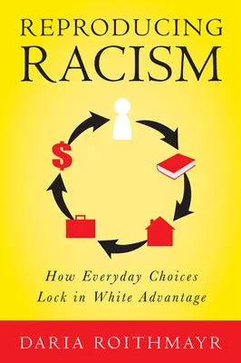 Reprodukcja rasizmu: Jak codzienne wybory blokują przewagę białych - Reproducing Racism: How Everyday Choices Lock in White Advantage