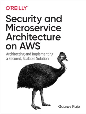 Bezpieczeństwo i architektura mikrousług w Aws: Projektowanie i wdrażanie bezpiecznych, skalowalnych rozwiązań - Security and Microservice Architecture on Aws: Architecting and Implementing a Secured, Scalable Solution