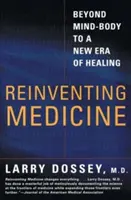 Odkrywanie medycyny na nowo: Poza umysł-ciało do nowej ery uzdrawiania - Reinventing Medicine: Beyond Mind-Body to a New Era of Healing