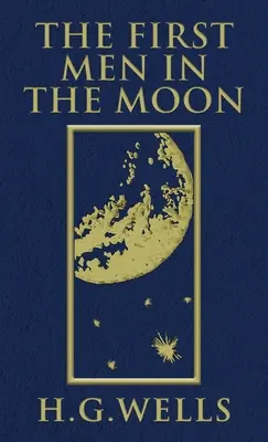 The First Men in the Moon: Wydanie oryginalne z 1901 roku - The First Men in the Moon: The Original 1901 Edition