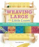 Pomysłowe tkanie na małym krośnie: Odkryj pełny potencjał krosna sztywnego dla początkujących i nie tylko - Inventive Weaving on a Little Loom: Discover the Full Potential of the Rigid-Heddle Loom, for Beginners and Beyond