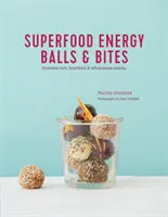 Superfood Energy Balls & Bites: Bogate w składniki odżywcze, zdrowe i pełnowartościowe przekąski - Superfood Energy Balls & Bites: Nutrient-Rich, Healthful & Wholesome Snacks