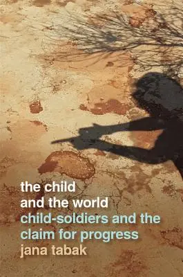 Dziecko i świat: Dzieci-żołnierze i dążenie do postępu - Child and the World: Child-Soldiers and the Claim for Progress