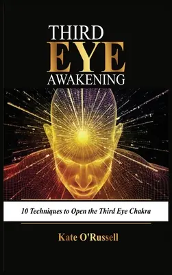 Przebudzenie trzeciego oka: 10 technik otwierania czakry trzeciego oka - Third Eye Awakening: 10 Techniques to Open the Third Eye Chakra
