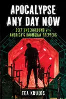 Apokalipsa lada dzień: Głęboko pod ziemią z amerykańskimi preppersami na dzień zagłady - Apocalypse Any Day Now: Deep Underground with America's Doomsday Preppers