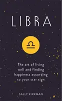 Waga - Sztuka dobrego życia i znajdowania szczęścia według swojego znaku zodiaku - Libra - The Art of Living Well and Finding Happiness According to Your Star Sign