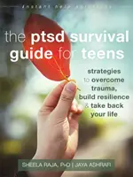 Przewodnik przetrwania dla nastolatków z Ptsd: Strategie przezwyciężania traumy, budowania odporności i odzyskiwania życia - The Ptsd Survival Guide for Teens: Strategies to Overcome Trauma, Build Resilience, and Take Back Your Life