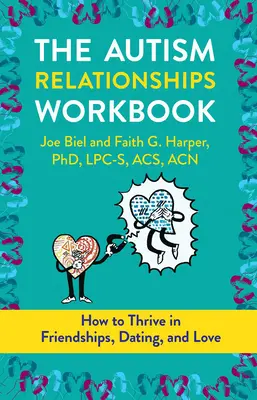 Podręcznik relacji z osobami z autyzmem: Jak rozwijać się w przyjaźniach, randkach i związkach - The Autism Relationships Workbook: How Thrive in Friendships, Dating, and Relationships