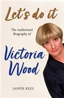 Let's Do It: Autoryzowana biografia Victorii Wood - Let's Do It: The Authorised Biography of Victoria Wood