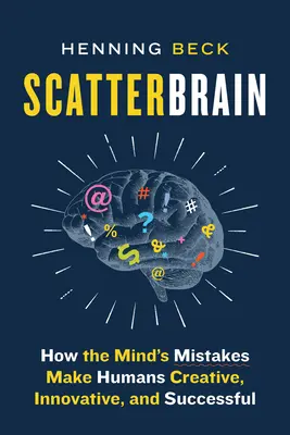 Scatterbrain: Jak błędy umysłu sprawiają, że ludzie są kreatywni, innowacyjni i odnoszą sukcesy - Scatterbrain: How the Mind's Mistakes Make Humans Creative, Innovative, and Successful