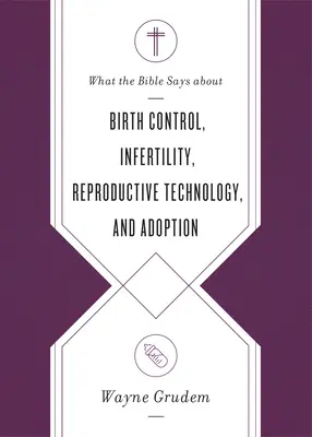 Co Biblia mówi o kontroli urodzeń, bezpłodności, technologii reprodukcyjnej i adopcji - What the Bible Says about Birth Control, Infertility, Reproductive Technology, and Adoption