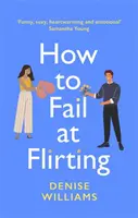 How to Fail at Flirting - seksowny, rozgrzewający serce i emocjonalny - idealny romans na 2021 rok - How to Fail at Flirting - sexy, heart-warming and emotional - the perfect romcom for 2021