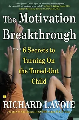 Przełom w motywacji: 6 sekretów, jak włączyć dziecko, które nie chce się uczyć - The Motivation Breakthrough: 6 Secrets to Turning on the Tuned-Out Child