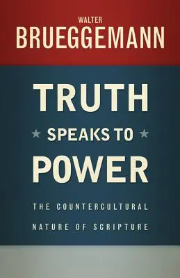 Prawda przemawia do władzy: kontrkulturowa natura Pisma Świętego - Truth Speaks to Power: The Countercultural Nature of Scripture