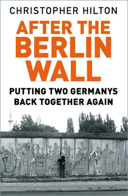 Po berlińskim murze: Ponowne połączenie dwóch Niemiec - After the Berlin Wall: Putting Two Germanys Back Together Again