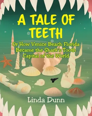 Opowieść o zębach: Albo jak Venice Beach na Florydzie stała się światową stolicą zębów rekina - A Tale of Teeth: Or How Venice Beach Florida Became the Shark's Tooth Capital of the World