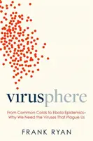 Wirusosfera: Od zwykłego przeziębienia do epidemii wirusa Ebola - dlaczego potrzebujemy nękających nas wirusów? - Virusphere: From Common Colds to Ebola Epidemics--Why We Need the Viruses That Plague Us