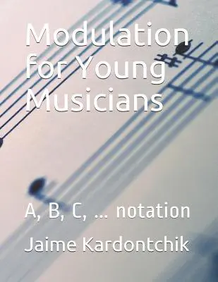 Modulacja dla młodych muzyków: A, B, C, ... notacja - Modulation for Young Musicians: A, B, C, ... notation