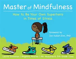 Mistrz uważności: Jak być własnym superbohaterem w czasach stresu - Master of Mindfulness: How to Be Your Own Superhero in Times of Stress