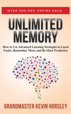 Nieograniczona pamięć: Jak korzystać z zaawansowanych strategii uczenia się, aby uczyć się szybciej, zapamiętywać więcej i być lepszym - Unlimited Memory: How to Use Advanced Learning Strategies to Learn Faster, Remember More and be More