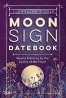 Llewellyn's Moon Sign Datebook 2018 - Cotygodniowe planowanie według cykli Księżyca - Llewellyn's Moon Sign Datebook 2018 - Weekly Planning by the Cycles of the Moon