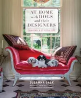 W domu z psami i ich projektantami: Dzielenie się stylowym życiem - At Home with Dogs and Their Designers: Sharing a Stylish Life