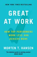 Świetni w pracy - jak najlepsi robią mniej, pracują lepiej i osiągają więcej - Great at Work - How Top Performers Do Less, Work Better, and Achieve More