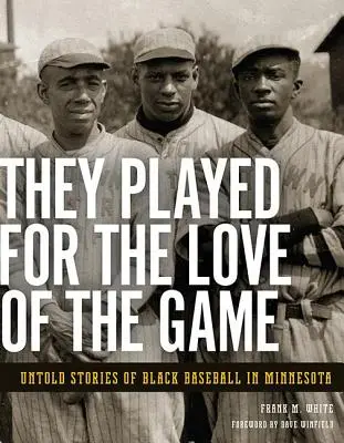 Grali z miłości do gry: Nieopowiedziane historie czarnego baseballu w Minnesocie - They Played for the Love of the Game: Untold Stories of Black Baseball in Minnesota