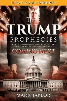 Przepowiednie Trumpa: Zdumiewająca prawdziwa historia człowieka, który widział jutro... i to, co mówi, że nadchodzi - The Trump Prophecies: The Astonishing True Story of the Man Who Saw Tomorrow...and What He Says Is Coming Next