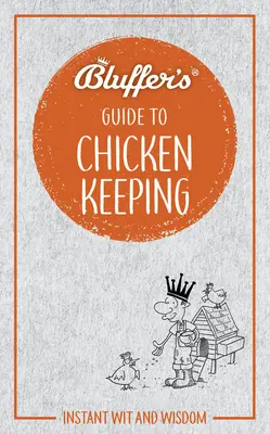 Bluffer's Guide to Chicken Keeping: Błyskawiczny dowcip i mądrość - Bluffer's Guide to Chicken Keeping: Instant Wit and Wisdom