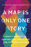 Mapa to tylko jedna historia: Dwudziestu pisarzy o imigracji, rodzinie i znaczeniu domu - A Map Is Only One Story: Twenty Writers on Immigration, Family, and the Meaning of Home