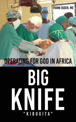 BIG KNIFE Kibugita: Działając dla Boga w Afryce - BIG KNIFE Kibugita: Operating for God in Africa