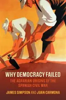 Dlaczego demokracja zawiodła: Agrarne korzenie hiszpańskiej wojny domowej - Why Democracy Failed: The Agrarian Origins of the Spanish Civil War