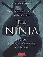 Ninja, sekretna historia ninjutsu: Starożytni japońscy wojownicy cienia - The Ninja, the Secret History of Ninjutsu: Ancient Shadow Warriors of Japan