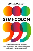 Semicolon - Jak niezrozumiany znak interpunkcyjny może poprawić pisanie, wzbogacić czytanie, a nawet zmienić życie - Semicolon - How a Misunderstood Punctuation Mark Can Improve Your Writing, Enrich Your Reading and Even Change Your Life