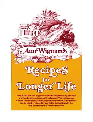 Przepisy na dłuższe życie: Słynne przepisy Ann Wigmore na odmłodzenie i uwolnienie od chorób zwyrodnieniowych - Recipes for Longer Life: Ann Wigmore's Famous Recipes for Rejuvenation and Freedom from Degenerative Diseases