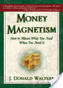 Magnetyzm pieniędzy: Jak przyciągnąć to, czego potrzebujesz, kiedy tego potrzebujesz - Money Magnetism: How to Attract What You Need When You Need It