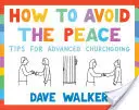 Jak uniknąć pokoju: Wskazówki dla zaawansowanych - How to Avoid the Peace: Tips for Advanced Churchgoing