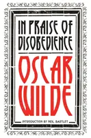 Pochwała nieposłuszeństwa: Dusza człowieka w socjalizmie i inne pisma - In Praise of Disobedience: The Soul of Man Under Socialism and Other Writings