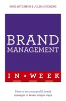 Zarządzanie marką w tydzień: Jak zostać skutecznym menedżerem marki w siedmiu prostych krokach - Brand Management in a Week: How to Be a Successful Brand Manager in Seven Simple Steps