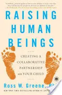 Wychowywanie istot ludzkich: Tworzenie opartego na współpracy partnerstwa z dzieckiem - Raising Human Beings: Creating a Collaborative Partnership with Your Child