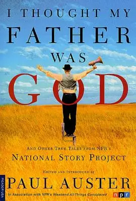 Myślałem, że mój ojciec jest Bogiem: I inne prawdziwe opowieści z National Story Project NPR - I Thought My Father Was God: And Other True Tales from NPR's National Story Project