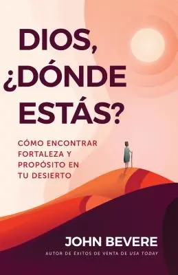 Boże, gdzie jesteś? Cmo Encontrar Fortaleza Y Propsito En Tu Desierto - Dios, Dnde Ests?: Cmo Encontrar Fortaleza Y Propsito En Tu Desierto